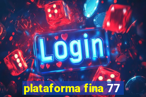 plataforma fina 77